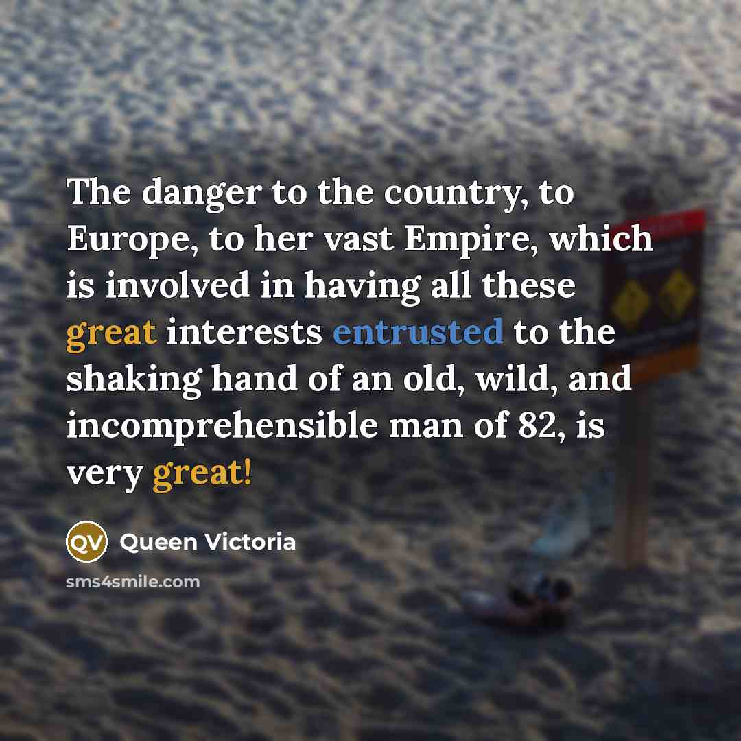 “The danger to the country, to Europe, to her vast…” quote by Queen Victoria