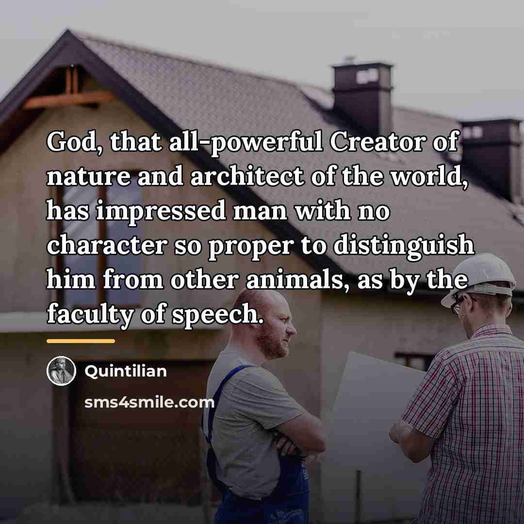 “God, that all-powerful Creator of nature and architect of the…” quote by Quintilian