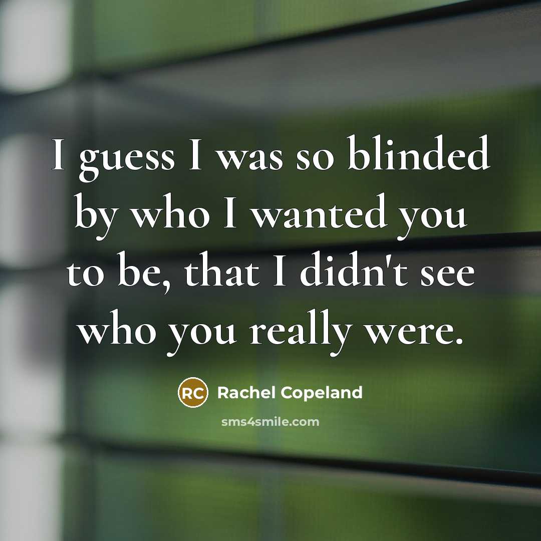“I guess I was so blinded by who I wanted…” quote by Rachel Copeland