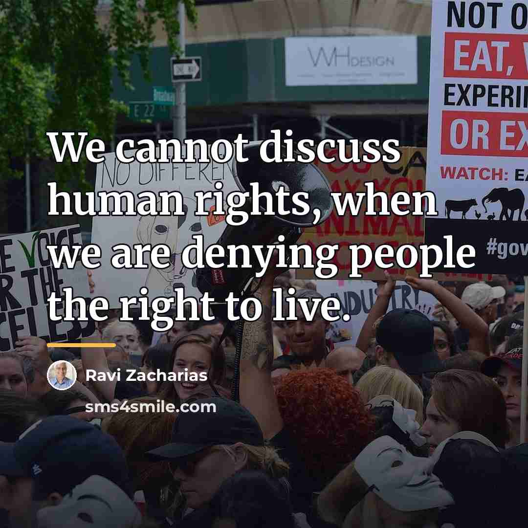 “We cannot discuss human rights, when we are denying people…” quote by Ravi Zacharias