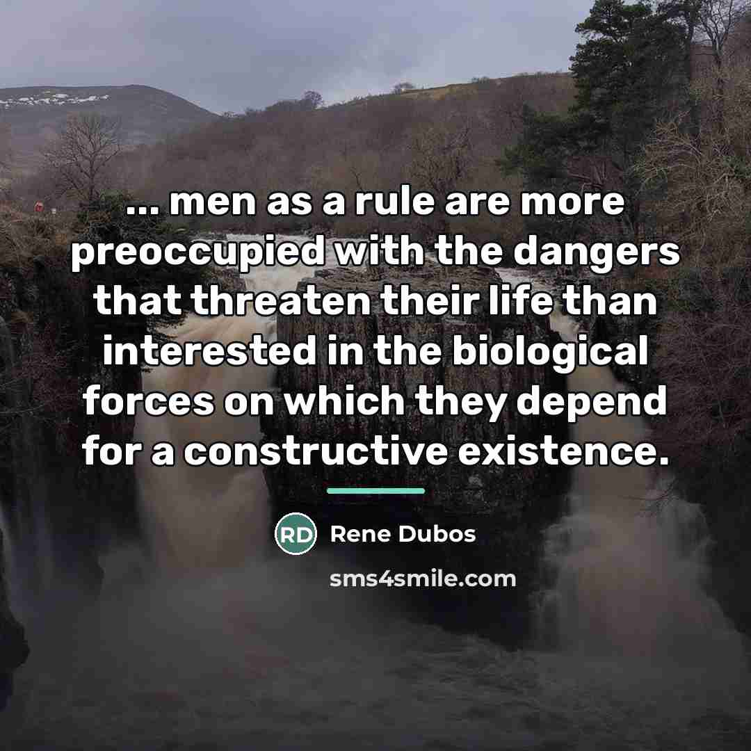 “... men as a rule are more preoccupied with the…” quote by Rene Dubos