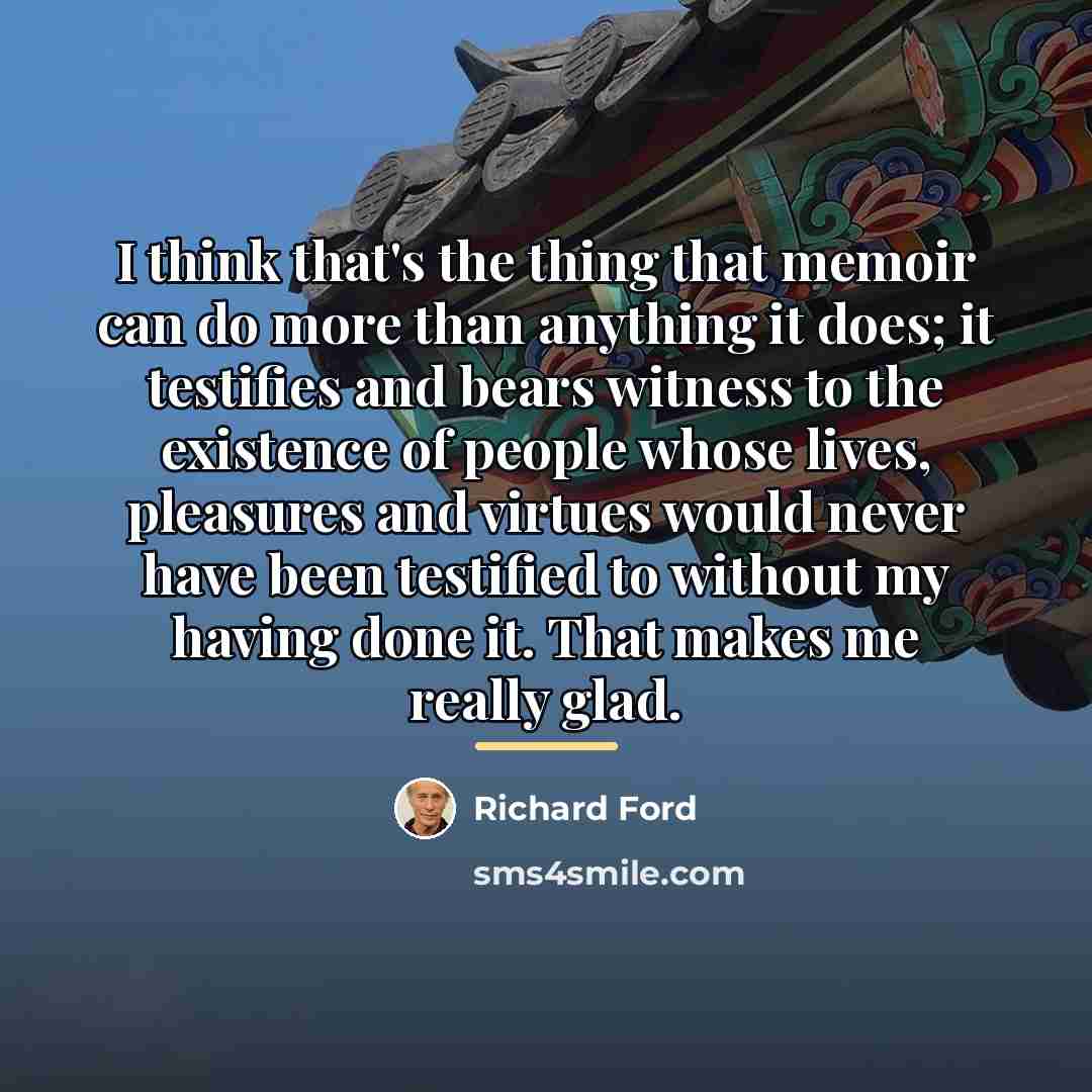 “I think that's the thing that memoir can do more…” quote by Richard Ford