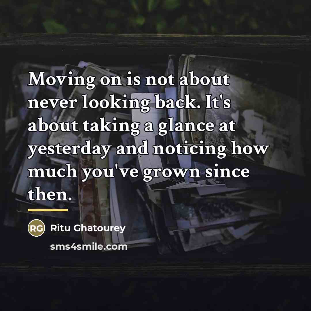 “Moving on is not about never looking back. It's about…” quote by Ritu Ghatourey