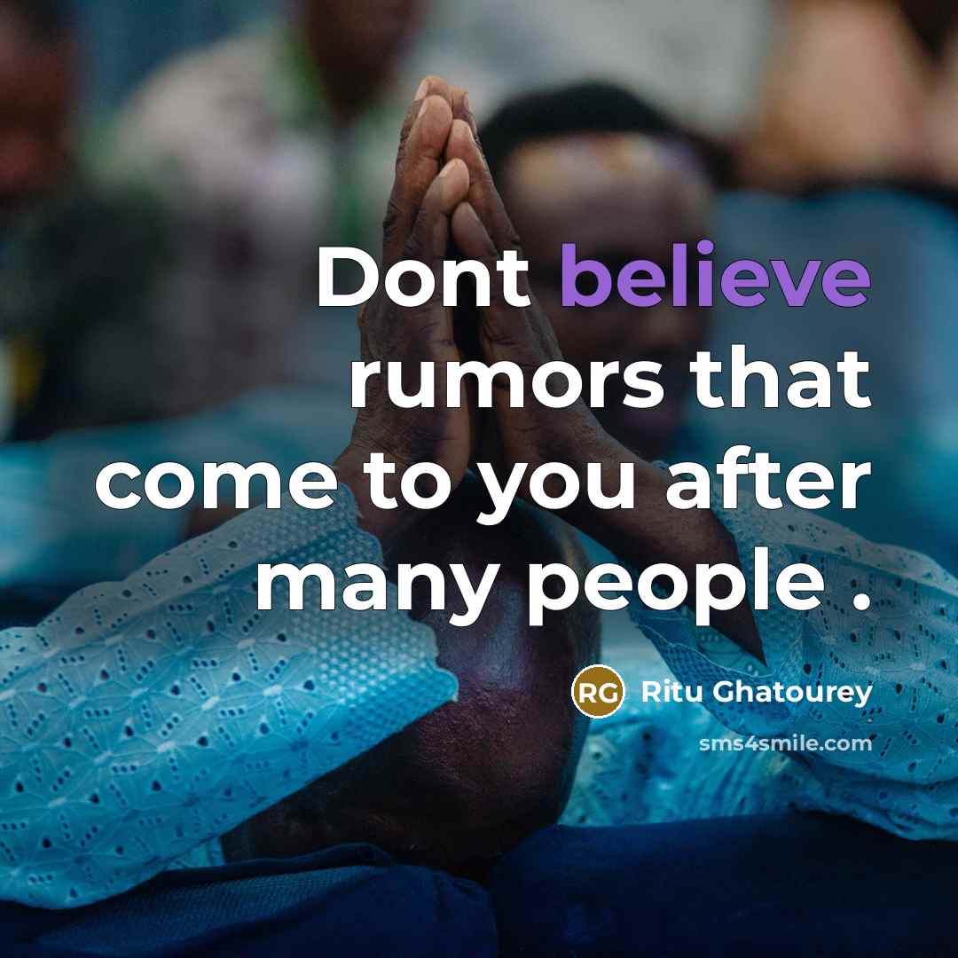“Dont believe rumors that come to you after many people…” quote by Ritu Ghatourey