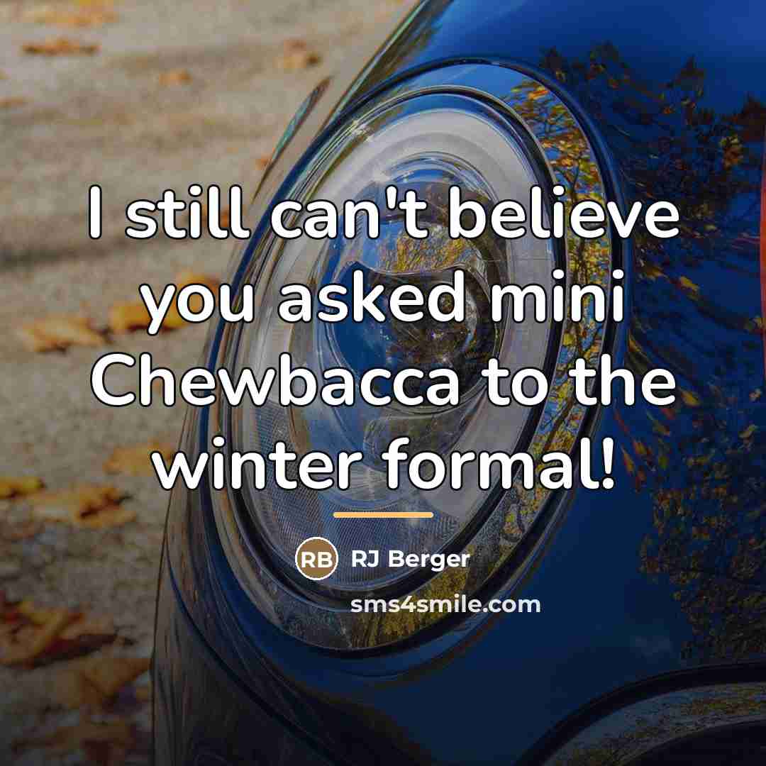 “I still can't believe you asked mini Chewbacca to the…” quote by RJ Berger
