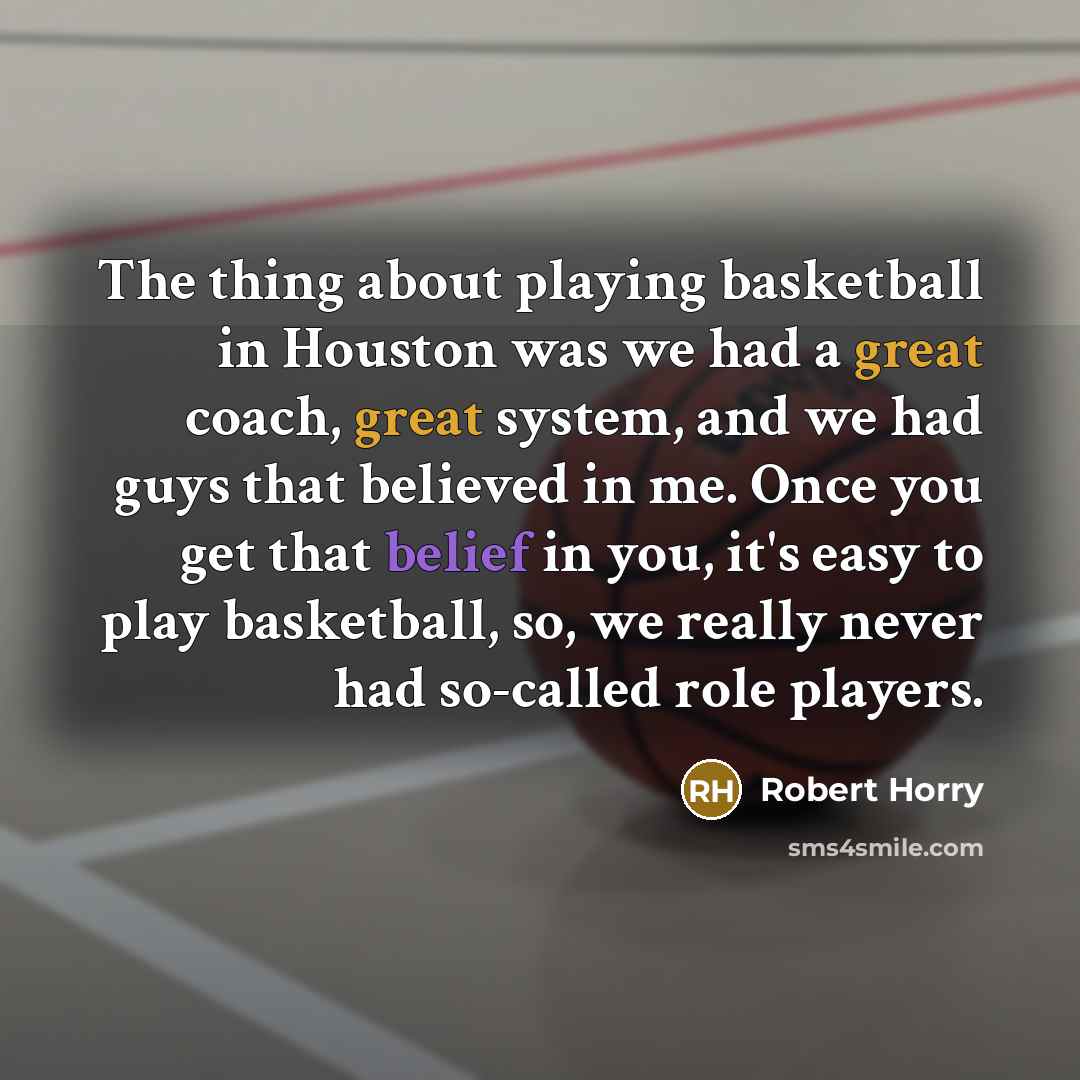 “The thing about playing basketball in Houston was we had…” quote by Robert Horry