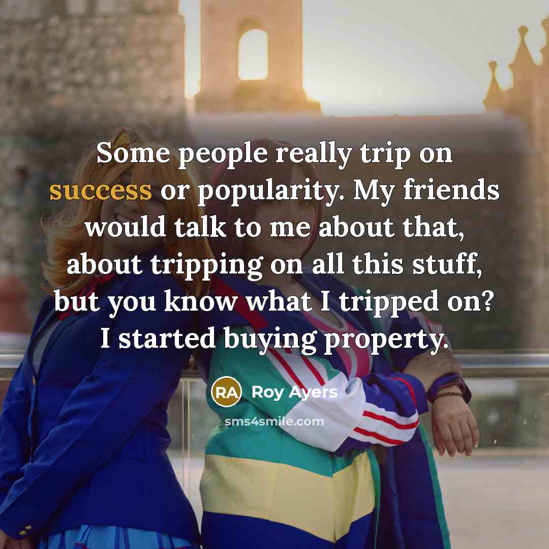 “Some people really trip on success or popularity. My friends…” quote by Roy Ayers