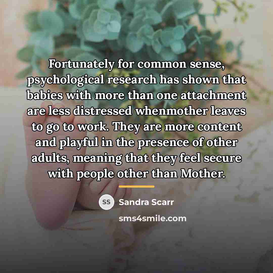 “Fortunately for common sense, psychological research has shown that babies…” quote by Sandra Scarr