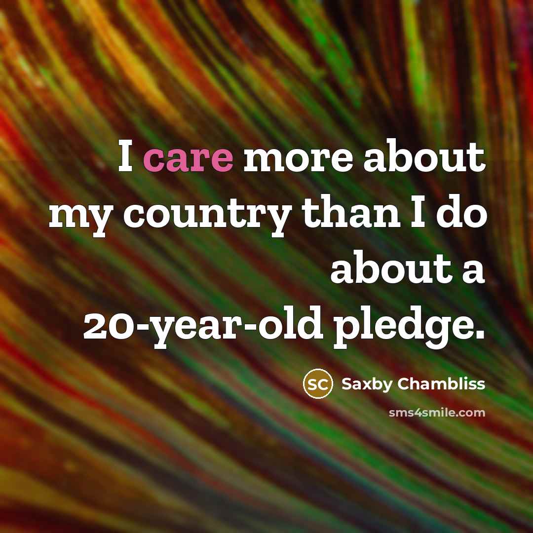 “I care more about my country than I do about…” quote by Saxby Chambliss