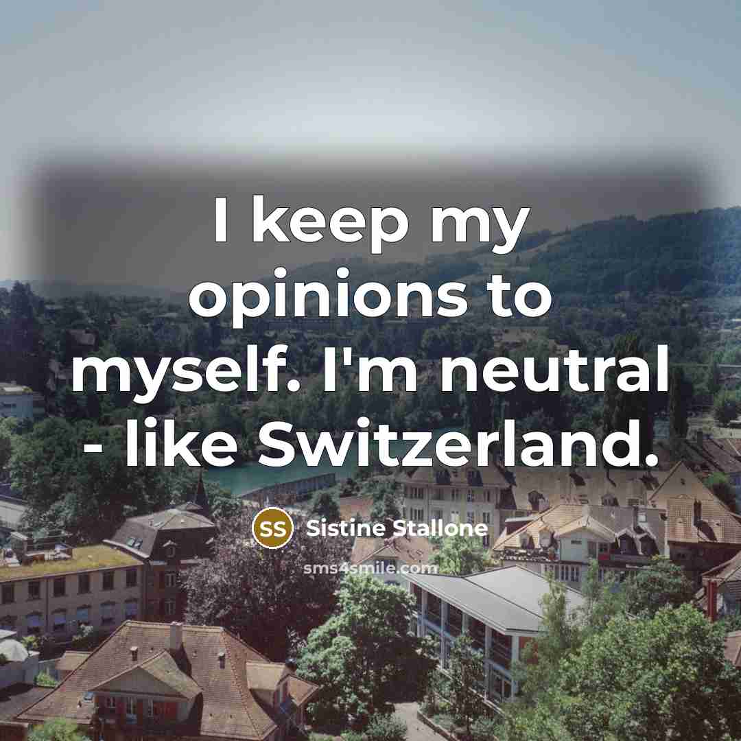 “I keep my opinions to myself. I'm neutral - like…” quote by Sistine Stallone
