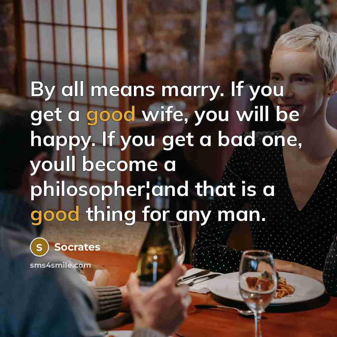 “By all means marry. If you get a good wife,…” quote by Socrates