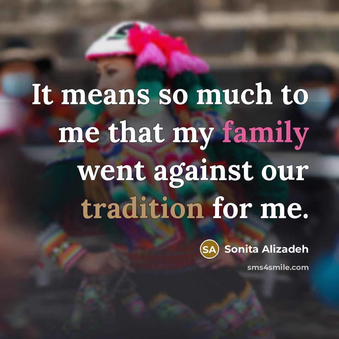 “It means so much to me that my family went…” quote by Sonita Alizadeh