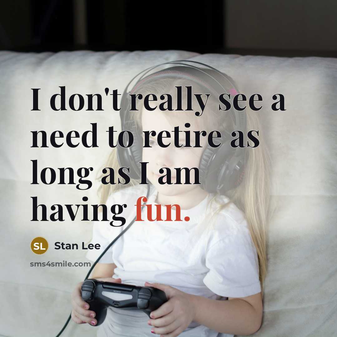 “I don't really see a need to retire as long…” quote by Stan Lee
