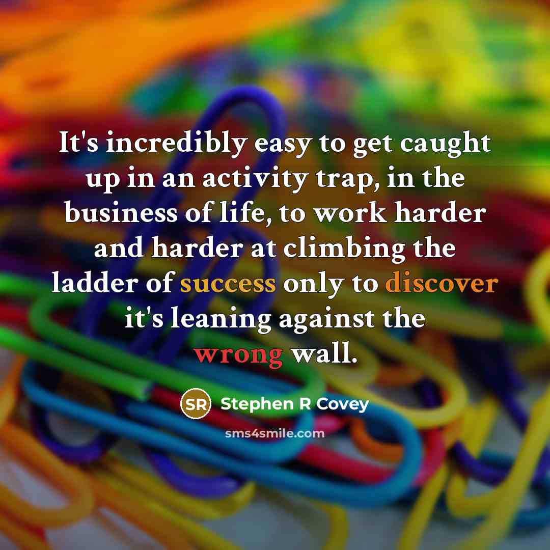 “It's incredibly easy to get caught up in an activity…” quote by Stephen R Covey