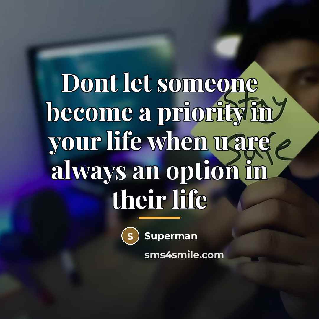 “Dont let someone become a priority in your life when…” quote by Superman