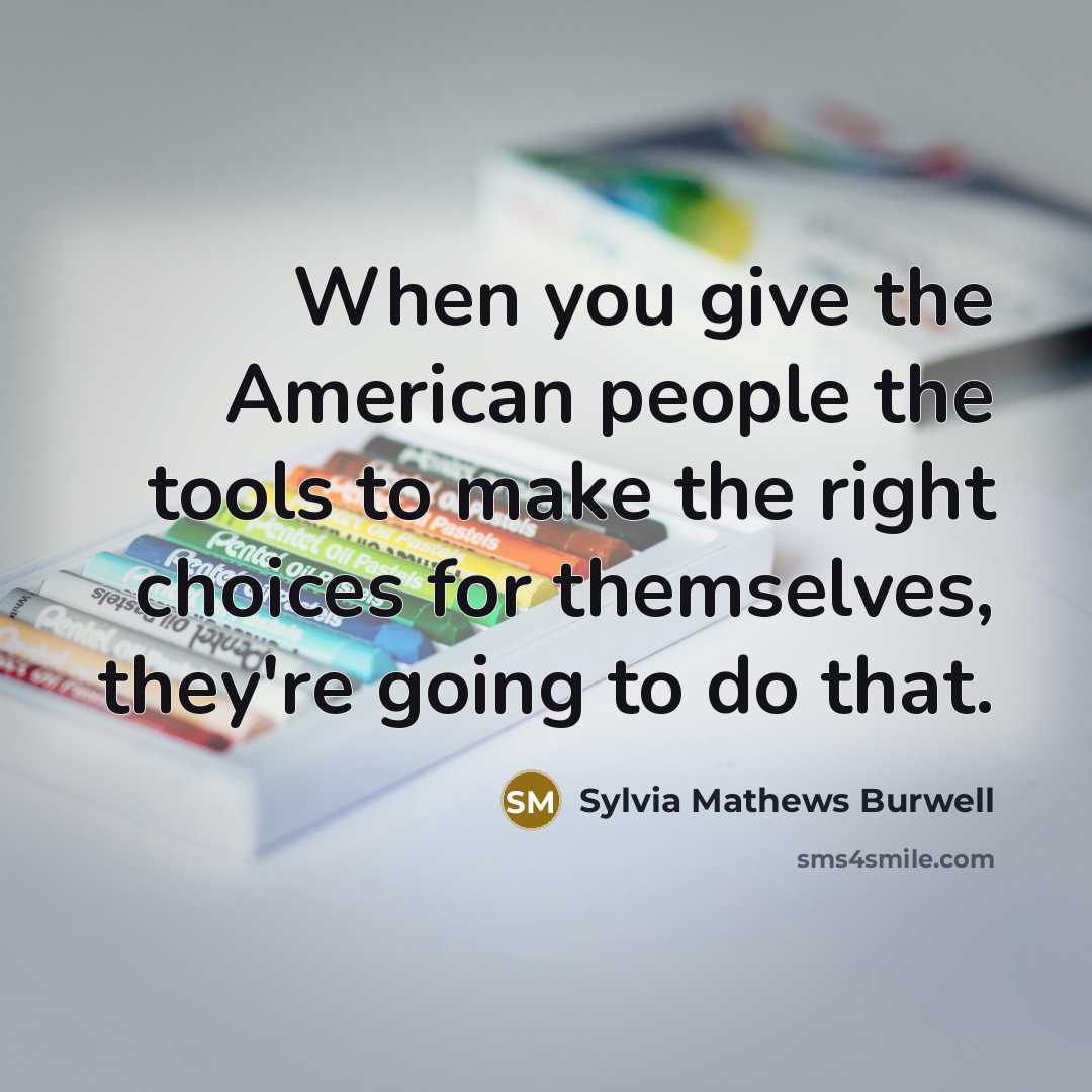 “When you give the American people the tools to make…” quote by Sylvia Mathews Burwell