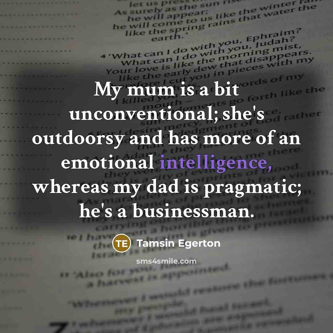 “My mum is a bit unconventional; she's outdoorsy and has…” quote by Tamsin Egerton