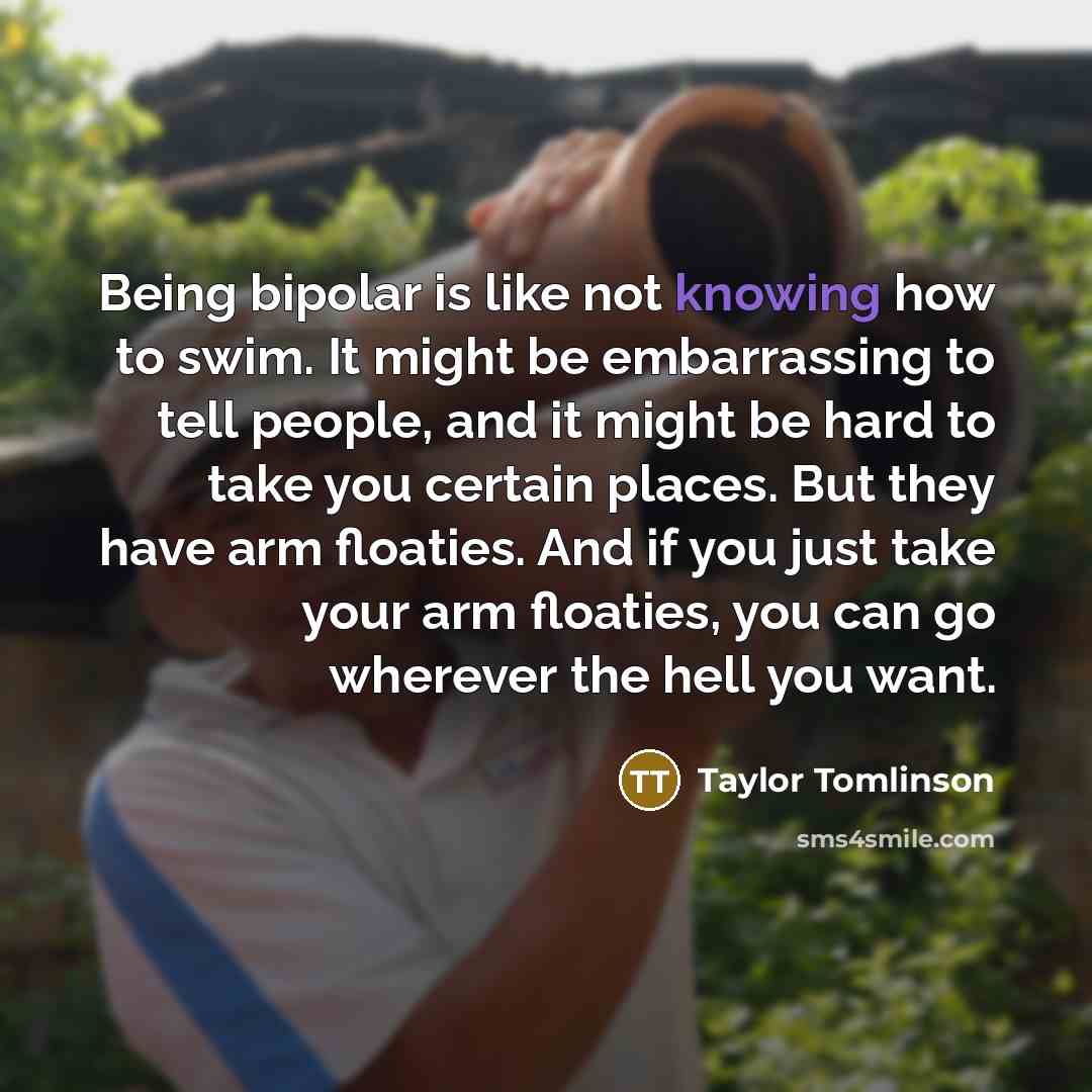 “Being bipolar is like not knowing how to swim. It…” quote by Taylor Tomlinson