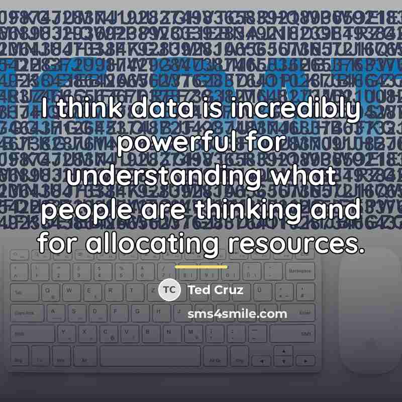 “I think data is incredibly powerful for understanding what people…” quote by Ted Cruz