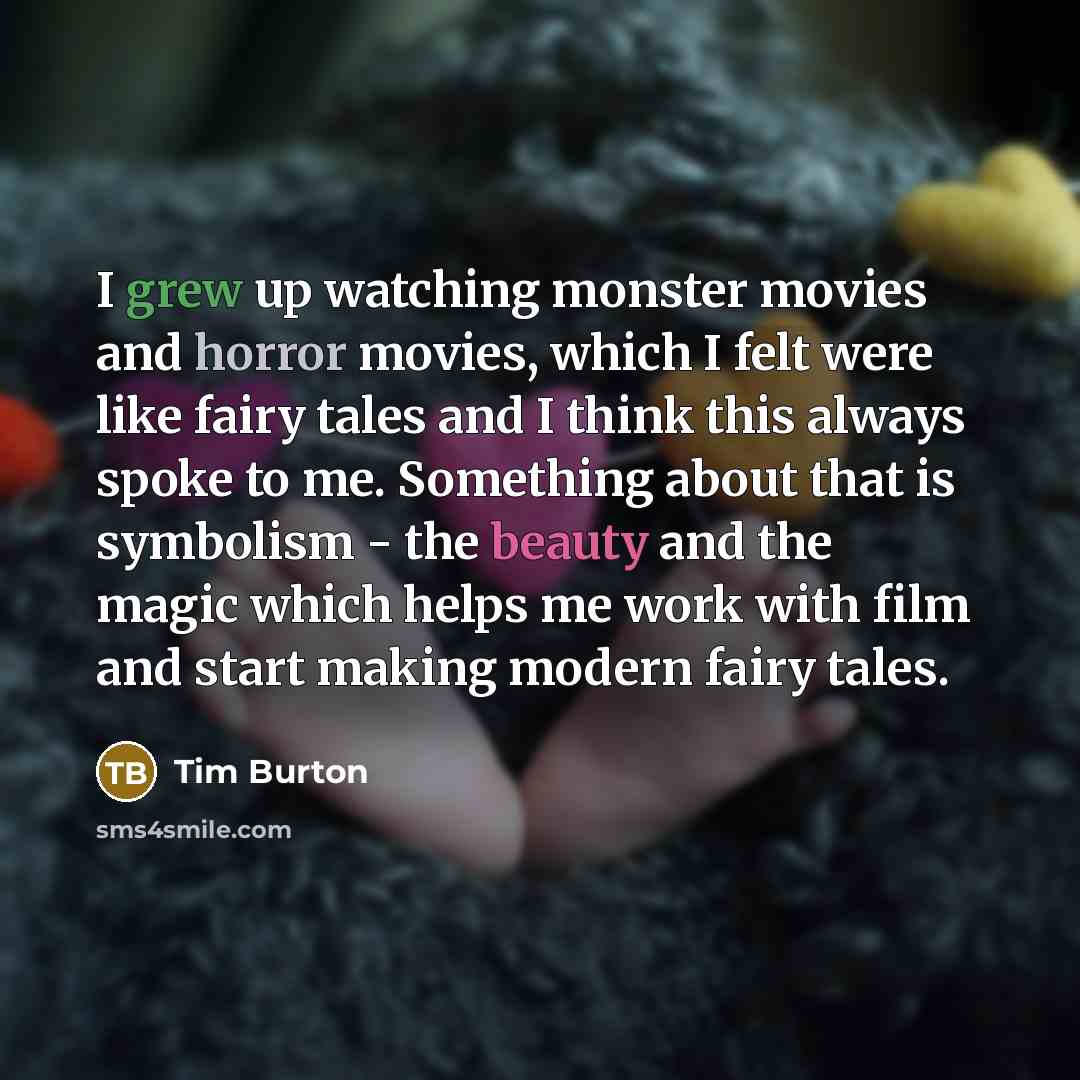 “I grew up watching monster movies and horror movies, which…” quote by Tim Burton