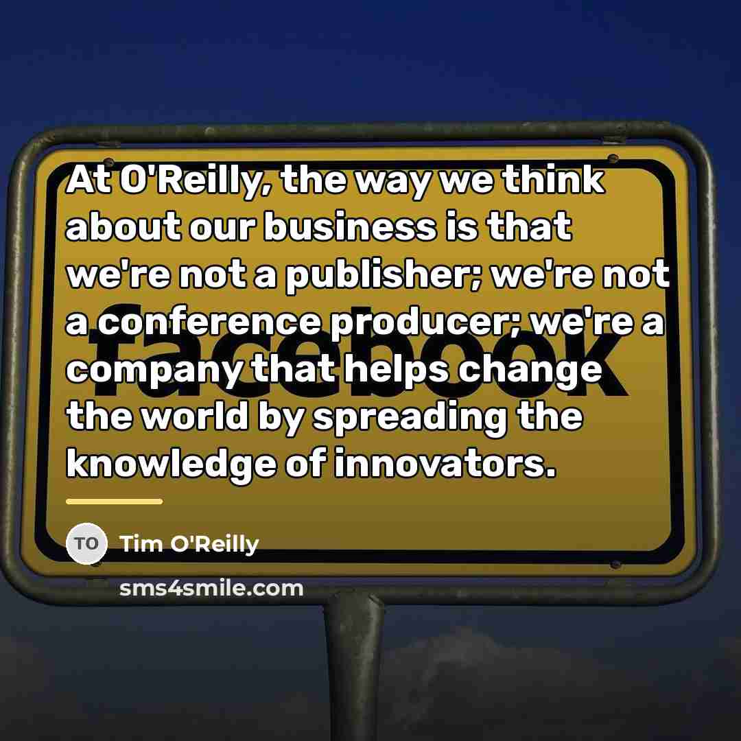 “At O'Reilly, the way we think about our business is…” quote by Tim O'Reilly