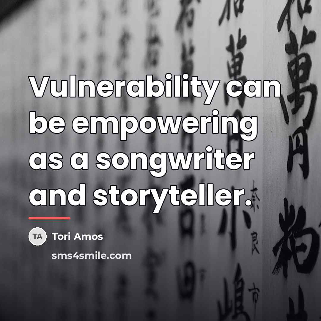 “Vulnerability can be empowering as a songwriter and storyteller.…” quote by Tori Amos