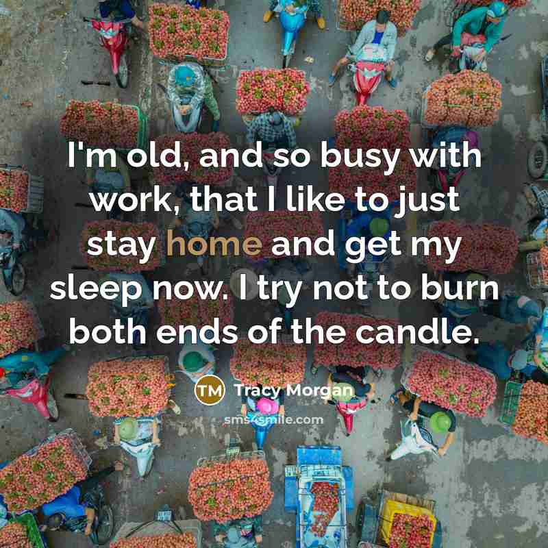 “I'm old, and so busy with work, that I like…” quote by Tracy Morgan