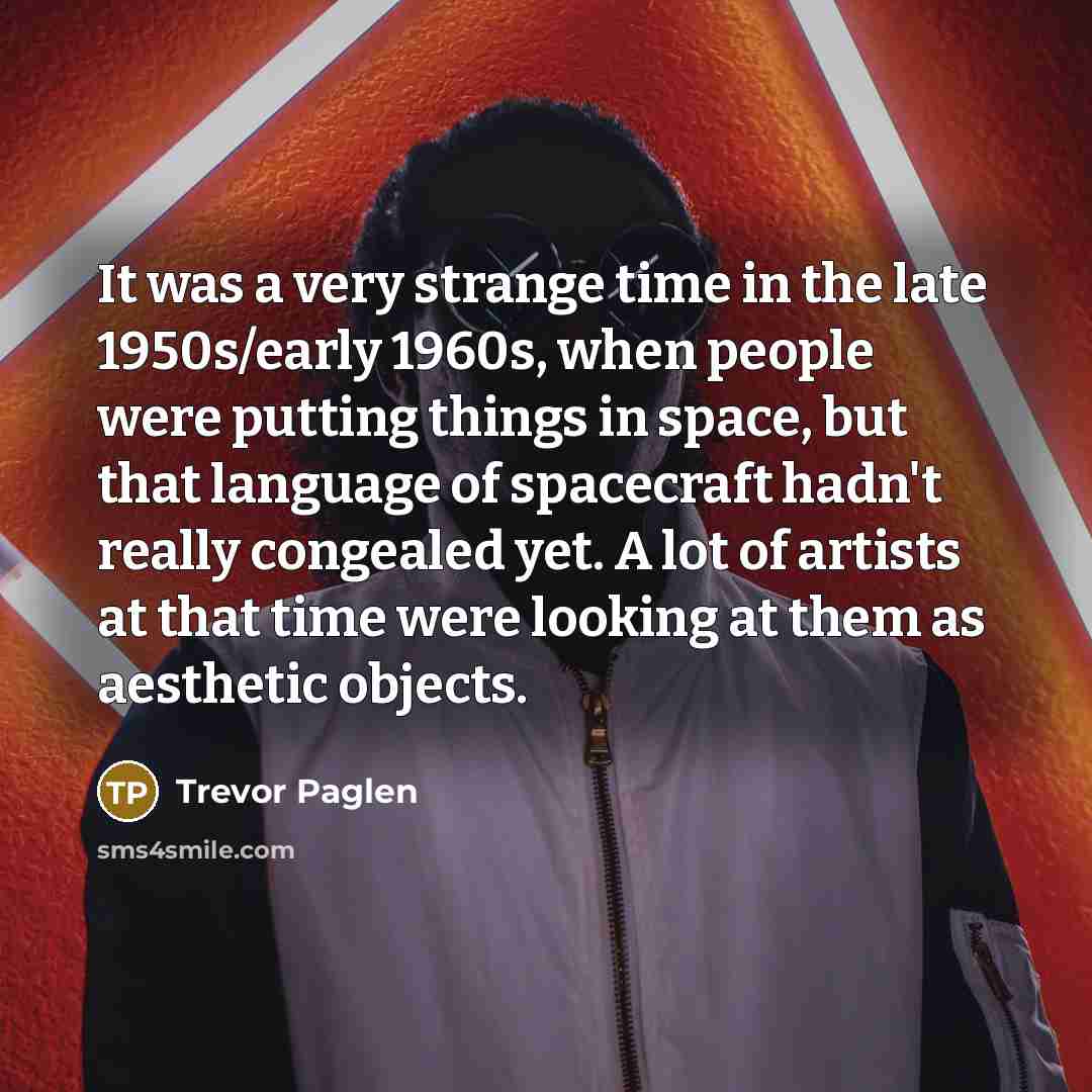 “It was a very strange time in the late 1950s/early…” quote by Trevor Paglen