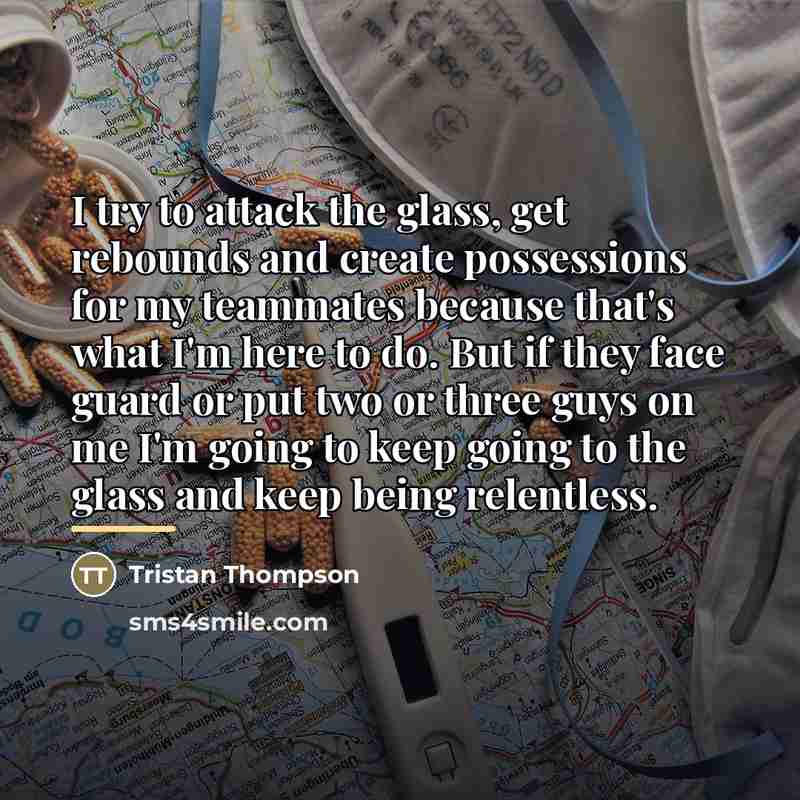 “I try to attack the glass, get rebounds and create…” quote by Tristan Thompson