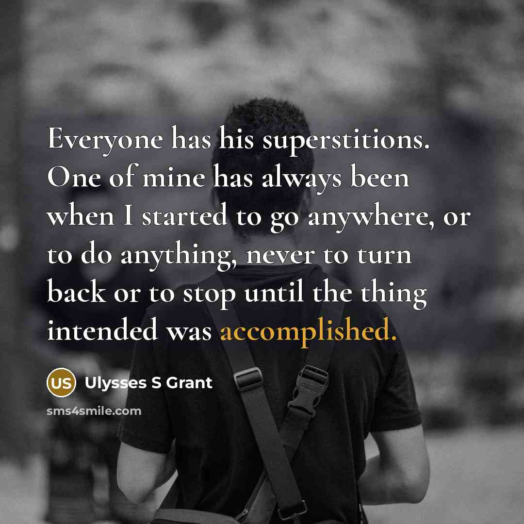 “Everyone has his superstitions. One of mine has always been…” quote by Ulysses S Grant