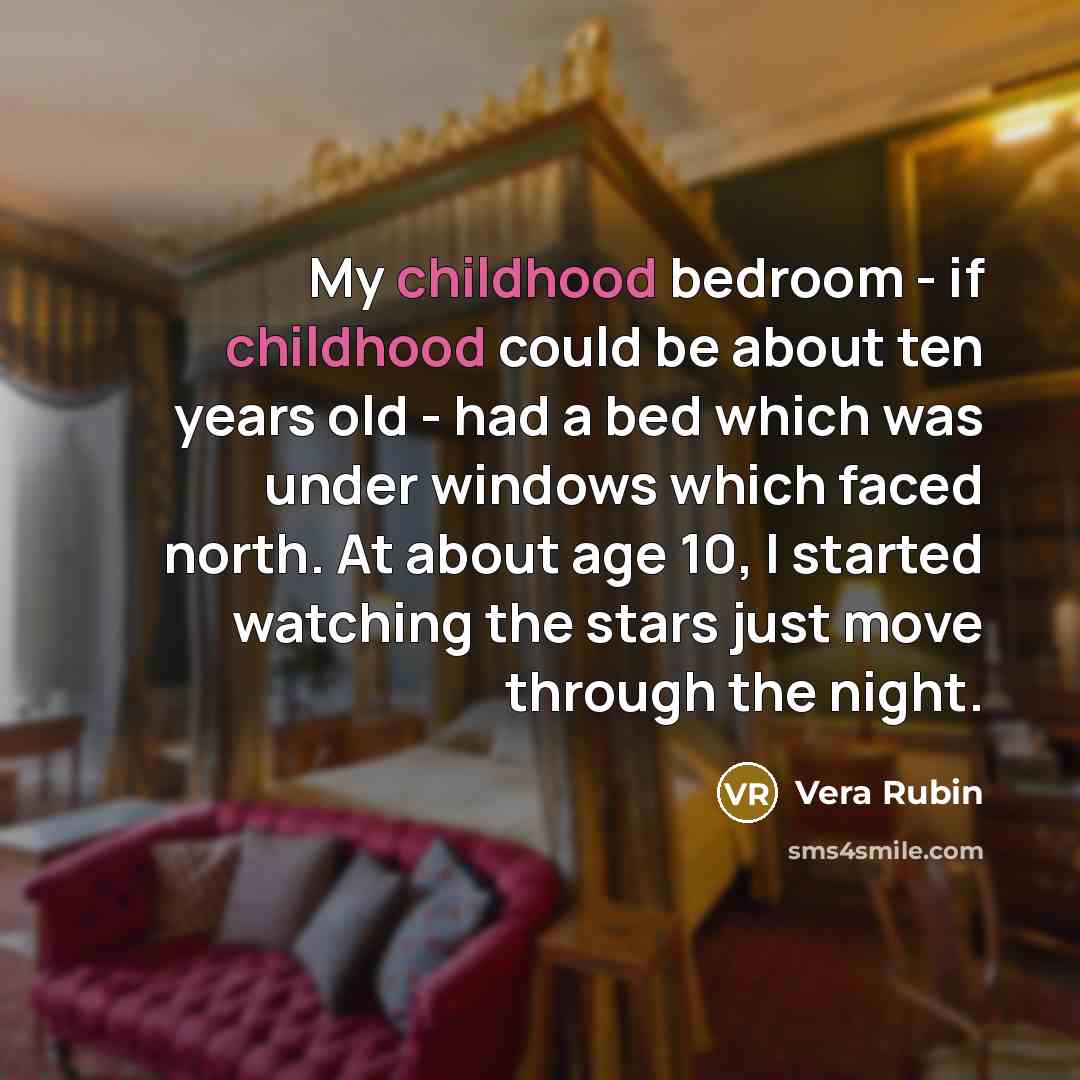 “My childhood bedroom - if childhood could be about ten…” quote by Vera Rubin