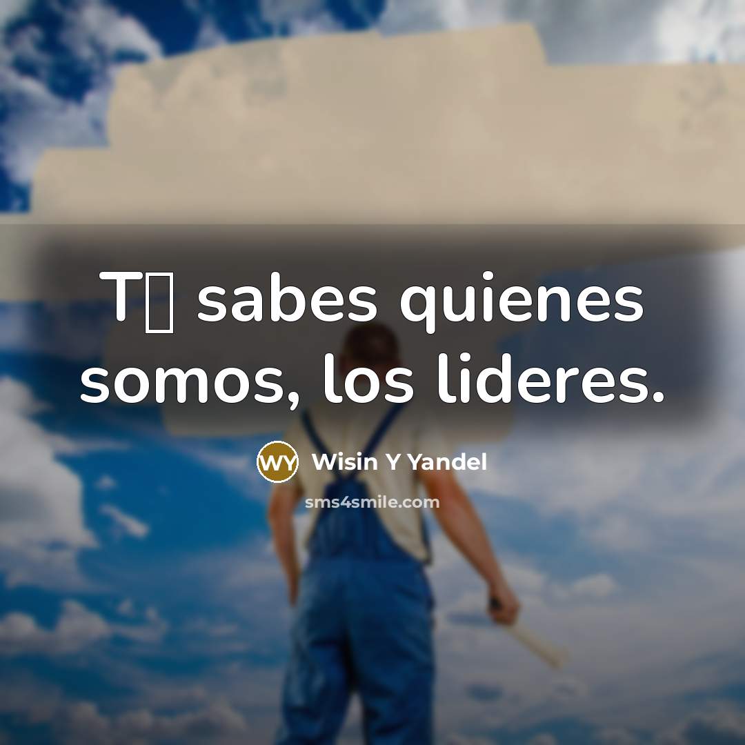 “T� sabes quienes somos, los lideres.…” quote by Wisin Y Yandel