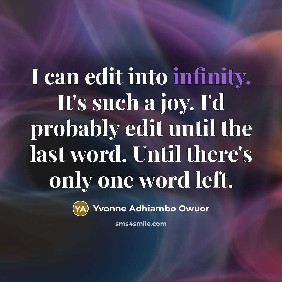 “I can edit into infinity. It's such a joy. I'd…” quote by Yvonne Adhiambo Owuor