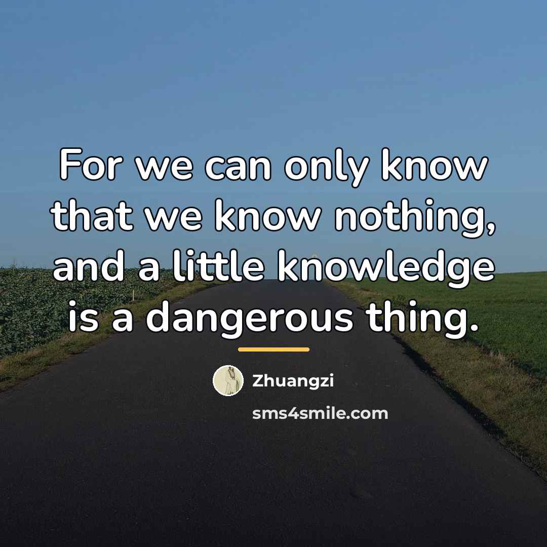 “For we can only know that we know nothing, and…” quote by Zhuangzi