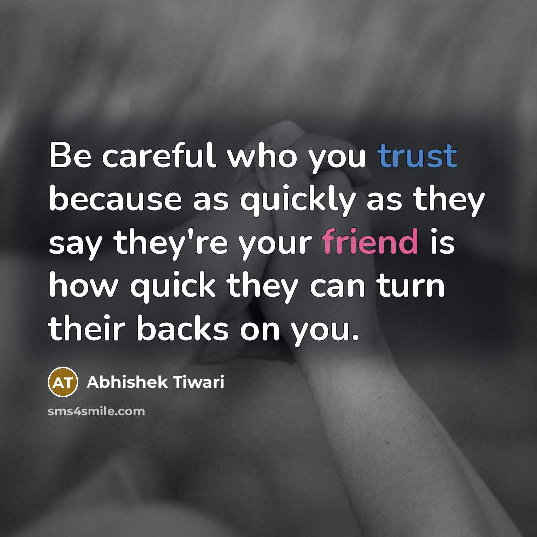 “Be careful who you trust because as quickly as they…” quote by Abhishek Tiwari