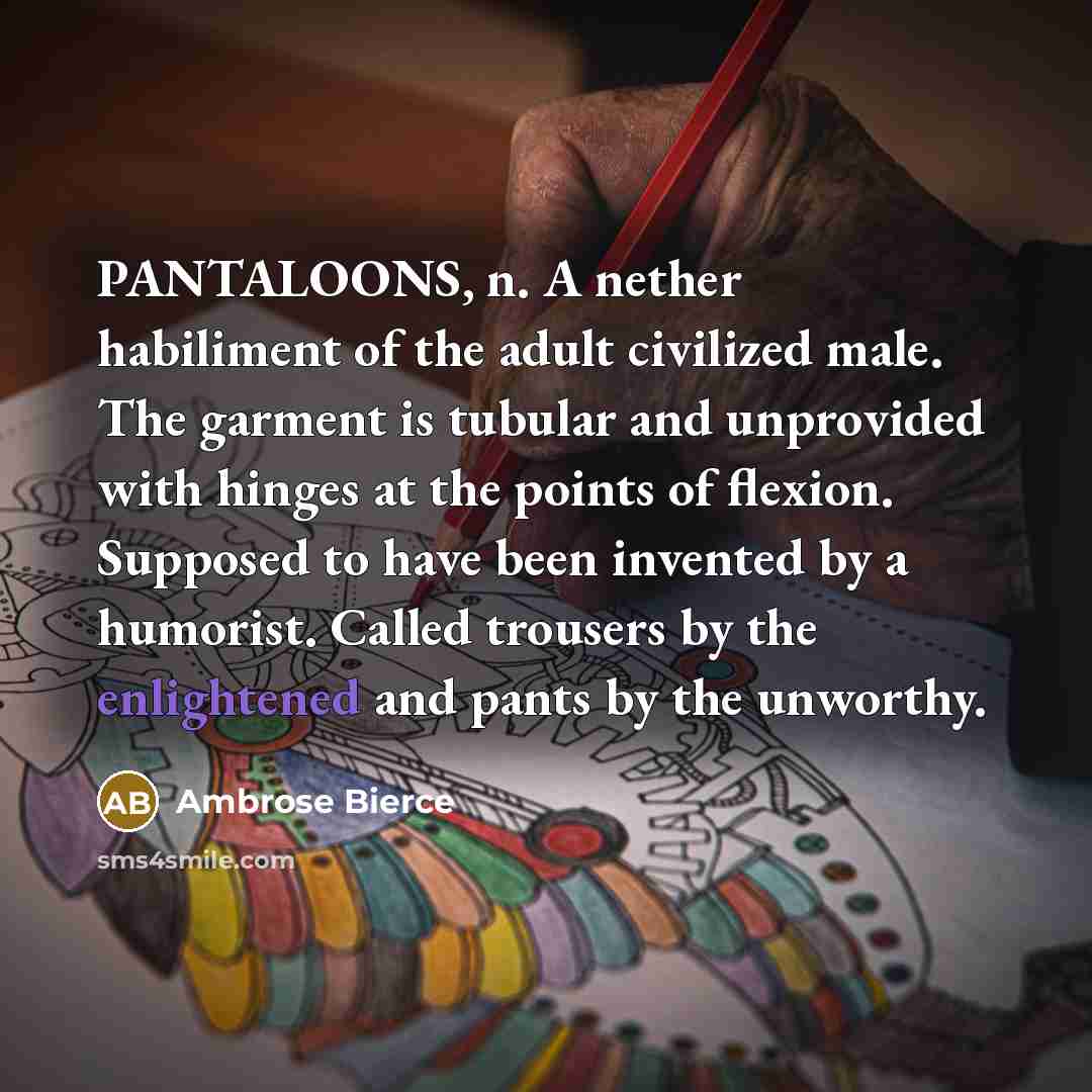 “PANTALOONS, n. A nether habiliment of the adult civilized male.…” quote by Ambrose Bierce