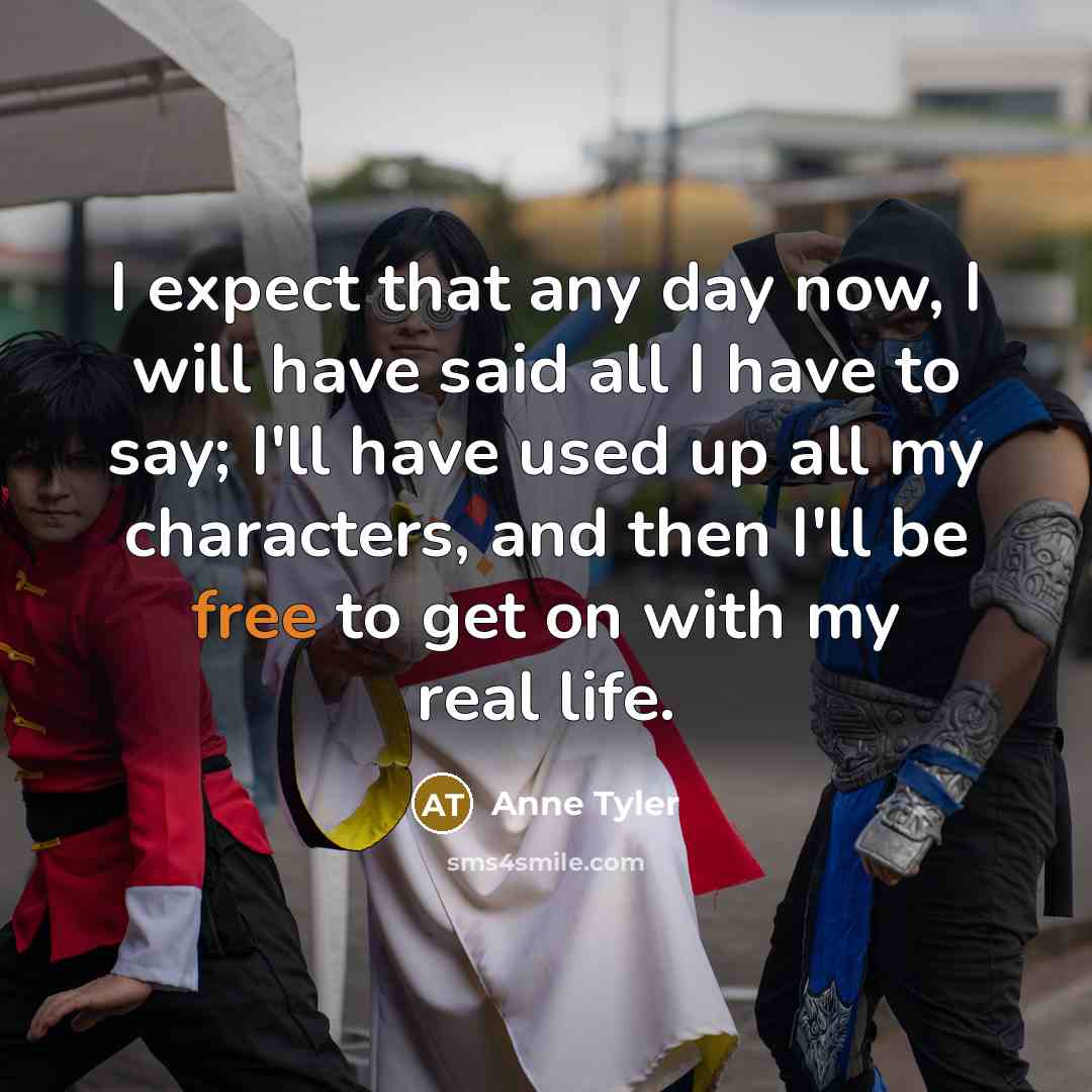 “I expect that any day now, I will have said…” quote by Anne Tyler