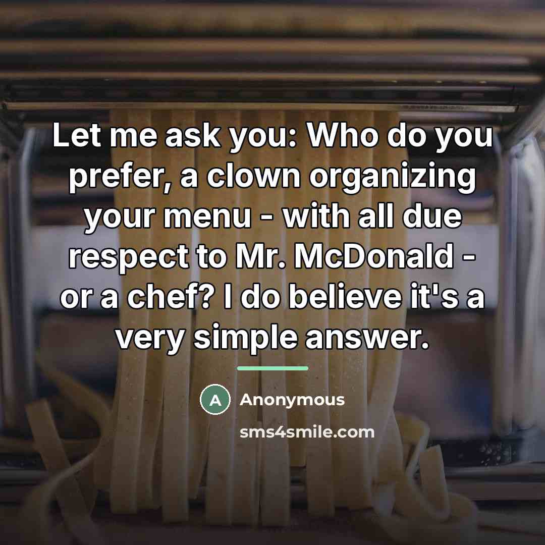 “Let me ask you: Who do you prefer, a clown…” quote by Anonymous