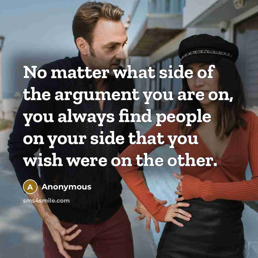 “No matter what side of the argument you are on,…” quote by Anonymous