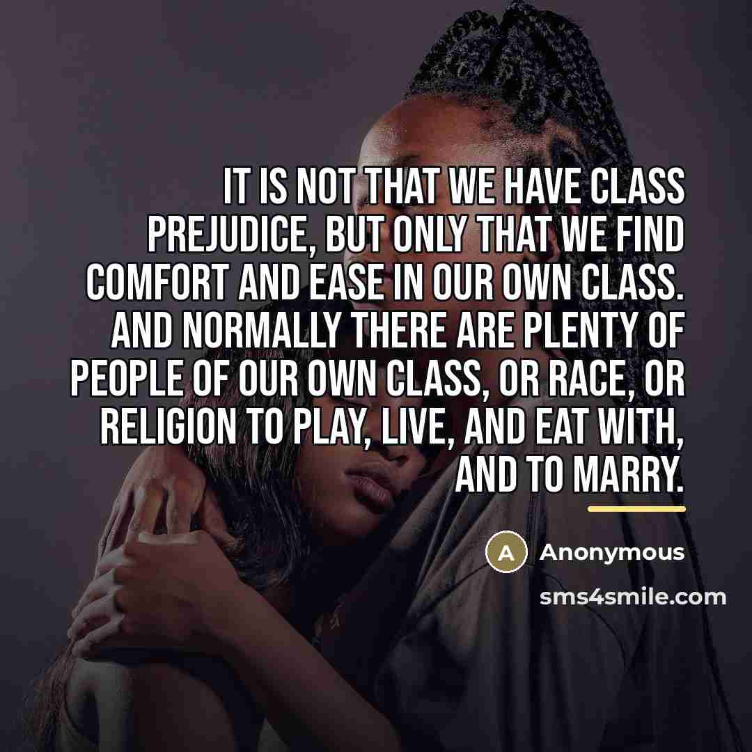 “It is not that we have class prejudice, but only…” quote by Anonymous