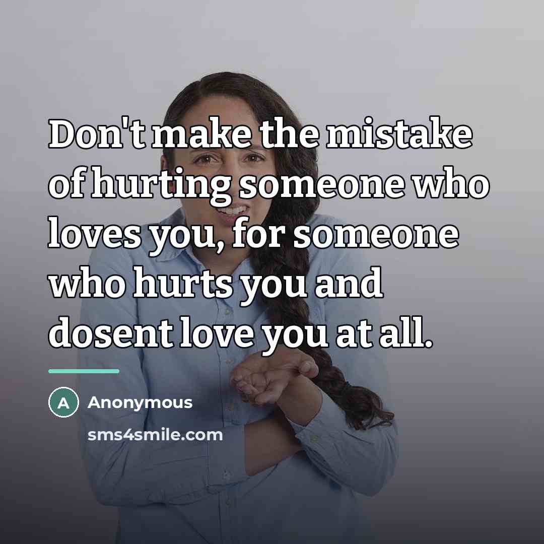 “Don't make the mistake of hurting someone who loves you,…” quote by Anonymous