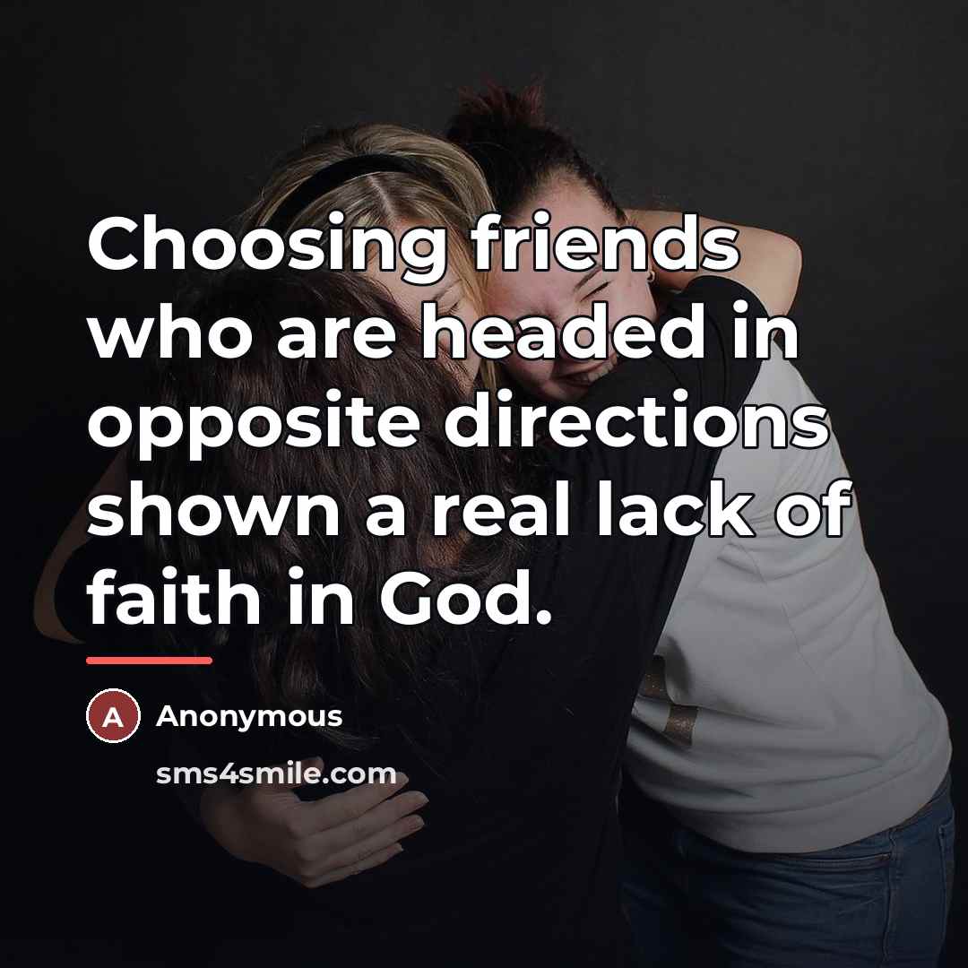 “Choosing friends who are headed in opposite directions shown a…” quote by Anonymous