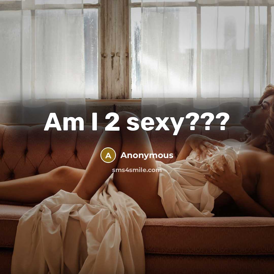 “Am I 2 sexy???” quote by Anonymous