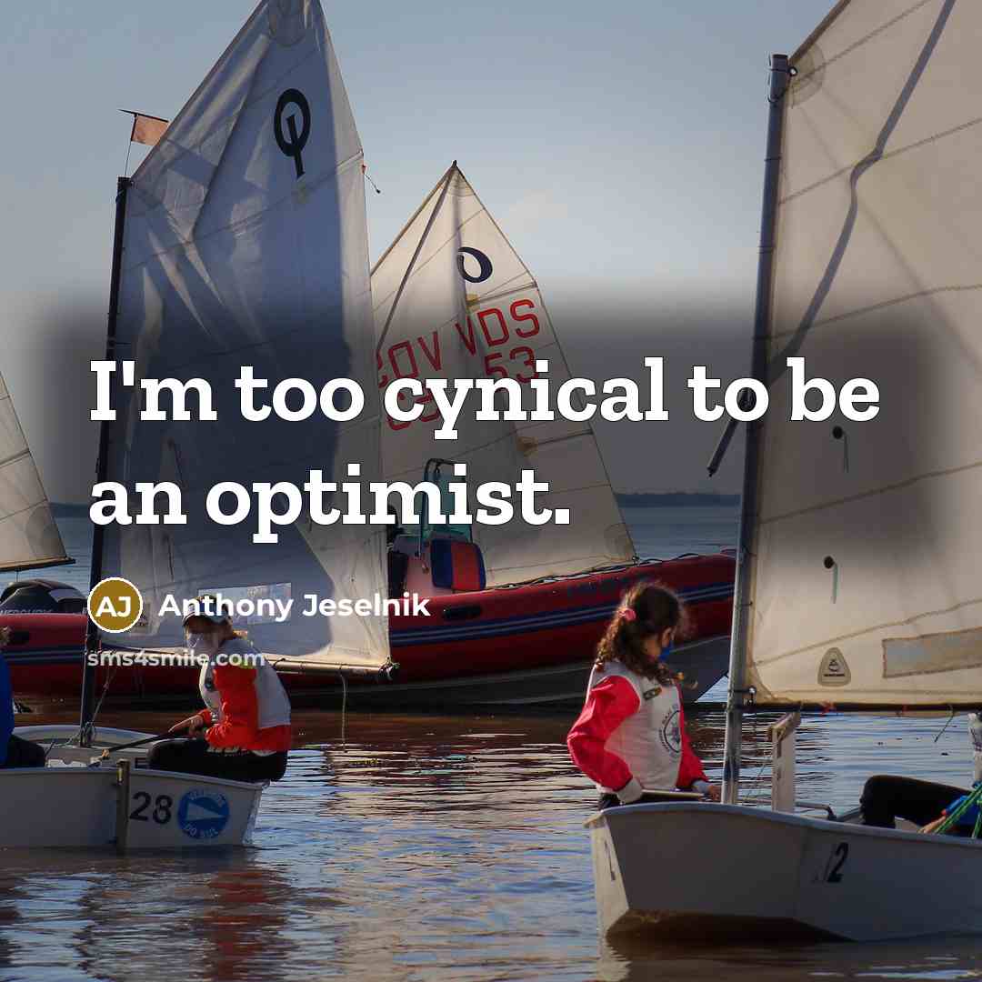 “I'm too cynical to be an optimist.…” quote by Anthony Jeselnik