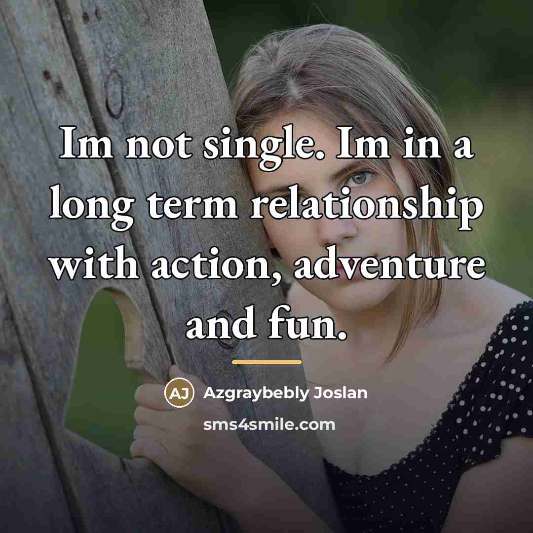 “Im not single. Im in a long term relationship with…” quote by Azgraybebly Joslan