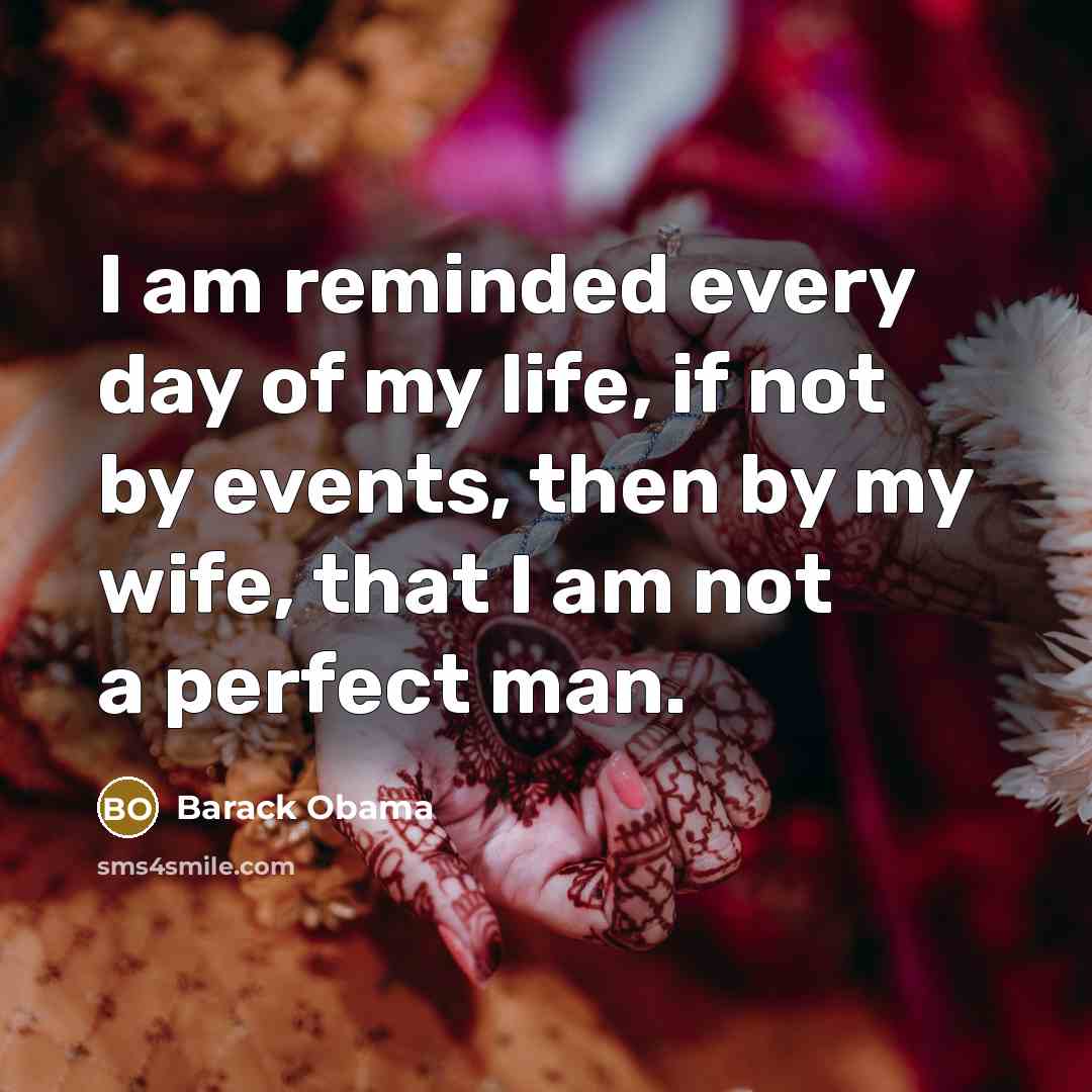 “I am reminded every day of my life, if not…” quote by Barack Obama