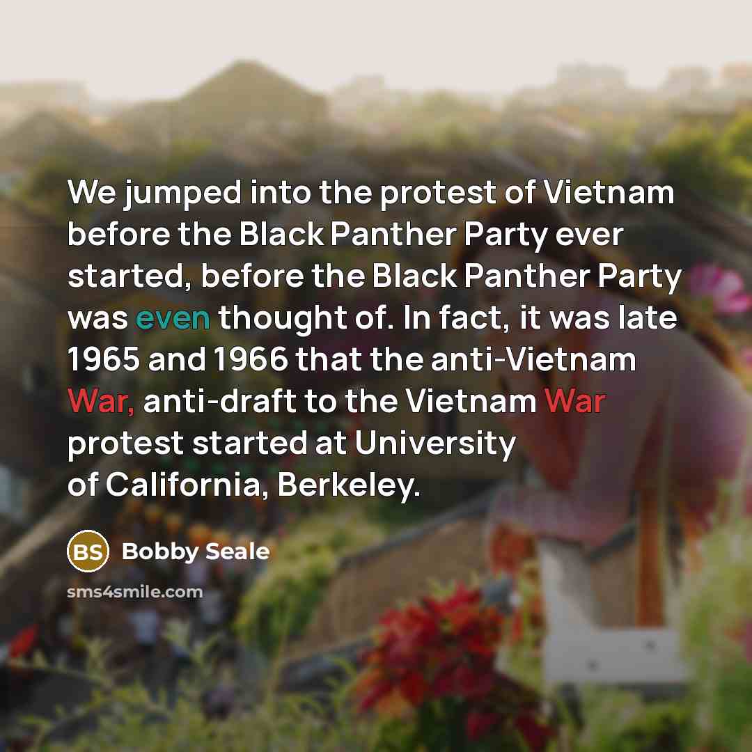 “We jumped into the protest of Vietnam before the Black…” quote by Bobby Seale