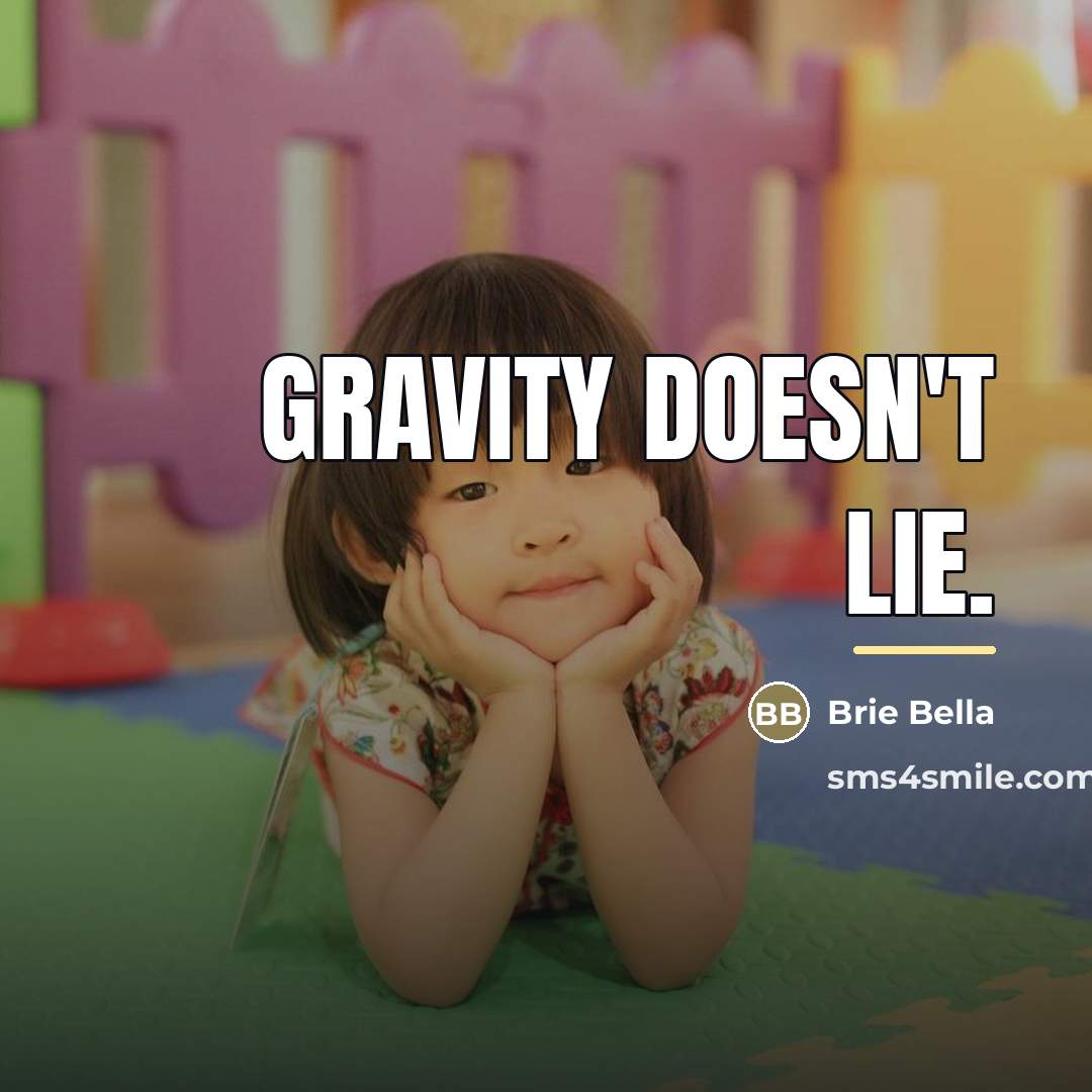 “Gravity doesn't lie.…” quote by Brie Bella