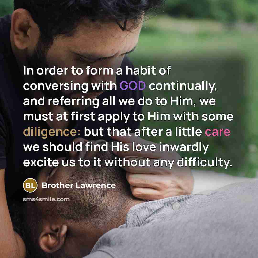 “In order to form a habit of conversing with GOD…” quote by Brother Lawrence