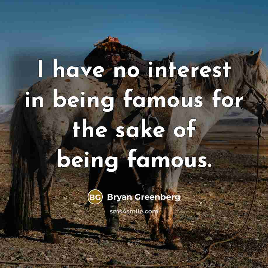 “I have no interest in being famous for the sake…” quote by Bryan Greenberg